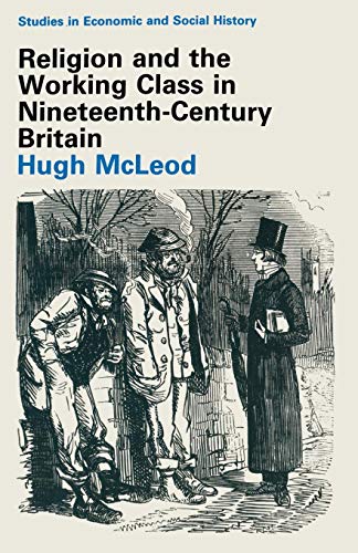Religion and the Working Class in Nineteenth-Century Britain (Studies in Economic and Social History)