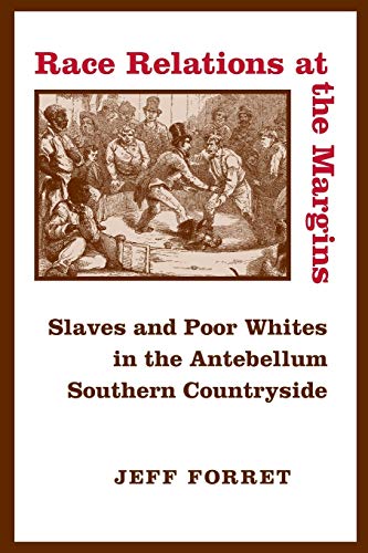 Race Relations at the Margins: Slaves and Poor Whites in the Antebellum Southern Countryside