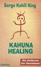 Kahuna Healing. Die Heilkunst der Hawaiianer