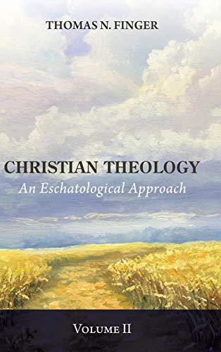 Christian Theology, Volume Two: An Eschatological Approach