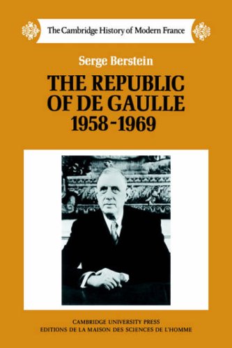 The Republic of De Gaulle 1958-1969 (The Cambridge History of Modern France, Band 8)