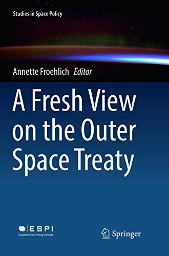 A Fresh View on the Outer Space Treaty (Studies in Space Policy, 13, Band 13)