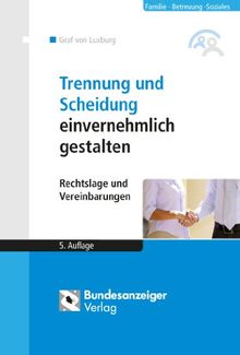 Trennung und Scheidung einvernehmlich gestalten: Rechtslage und Vereinbarungen