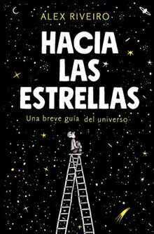 Hacia las estrellas / Towards the Stars: Una breve guía del universo (No ficción)