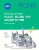 PONS Bildwörterbuch Kunst, Musik und Architektur: Englisch, Deutsch