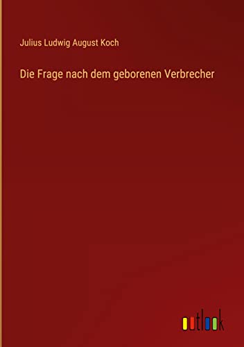 Die Frage nach dem geborenen Verbrecher