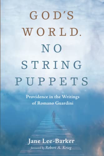 God's World. No String Puppets: Providence in the Writings of Romano Guardini