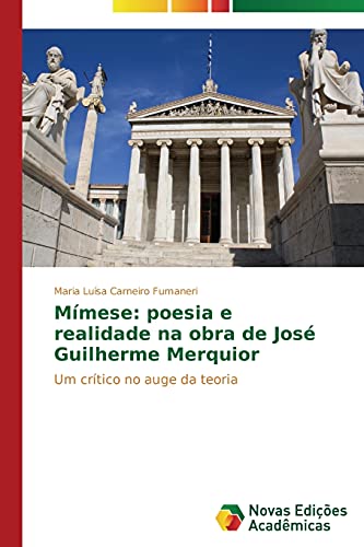 Mímese: poesia e realidade na obra de José Guilherme Merquior: Um crítico no auge da teoria