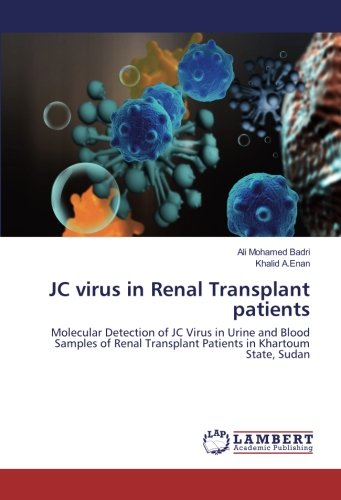 JC virus in Renal Transplant patients: Molecular Detection of JC Virus in Urine and Blood Samples of Renal Transplant Patients in Khartoum State, Sudan