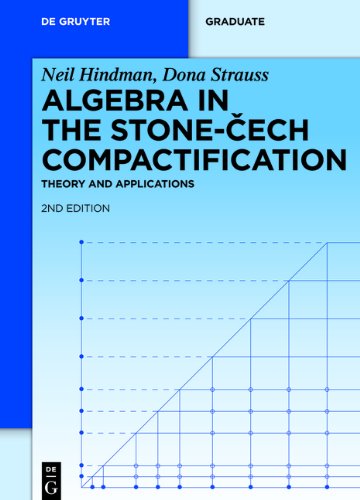 Algebra in the Stone-Cech Compactification: Theory and Applications (de Gruyter Textbook)
