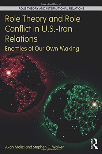 Role Theory and Role Conflict in U.S.-Iran Relations (Role Theory and International Relations)
