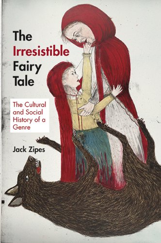 Jack Zipes Irresistible Fairy Tale, The Cultural And Social History Of A Genre