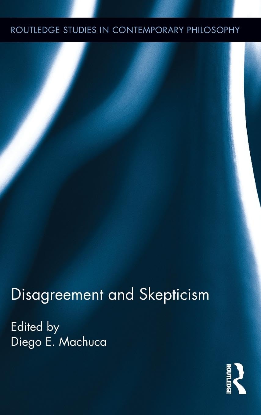 Disagreement and Skepticism (Routledge Studies in Contemporary Philosophy, 46, Band 46)