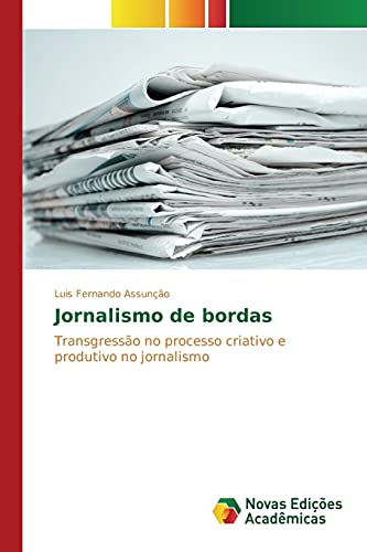 Jornalismo de bordas: Transgressão no processo criativo e produtivo no jornalismo