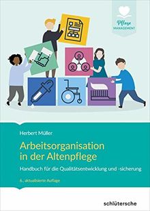 Arbeitsorganisation in der Altenpflege: Handbuch für die Qualitätsentwicklung und -sicherung