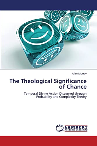 The Theological Significance of Chance: Temporal Divine Action Discerned through Probability and Complexity Theory
