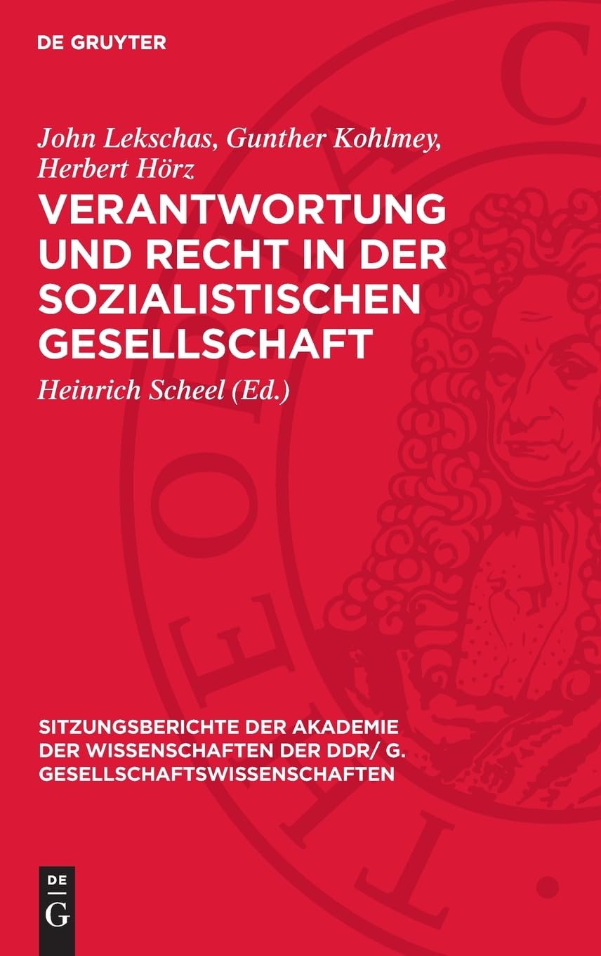 Verantwortung und Recht in der sozialistischen Gesellschaft: [Vortrag und eingereichte Diskussionsbeiträge der Akademiemitglieder John Lekschas, ... DDR/ G. Gesellschaftswissenschaften, 1975,12)