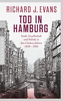 Tod in Hamburg: Stadt, Gesellschaft und Politik in den Cholera-Jahren 1830 - 1910