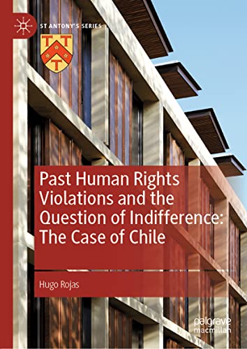 Past Human Rights Violations and the Question of Indifference: The Case of Chile (St Antony's Series)