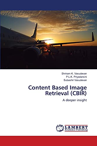 Content Based Image Retrieval (CBIR): A deeper insight