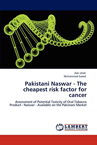 Pakistani Naswar - The cheapest risk factor for cancer: Assessment of Potential Toxicity of Oral Tobacco Product - Naswar - Available on the Pakistani Market