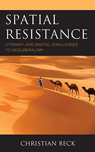 Spatial Resistance: Literary and Digital Challenges to Neoliberalism