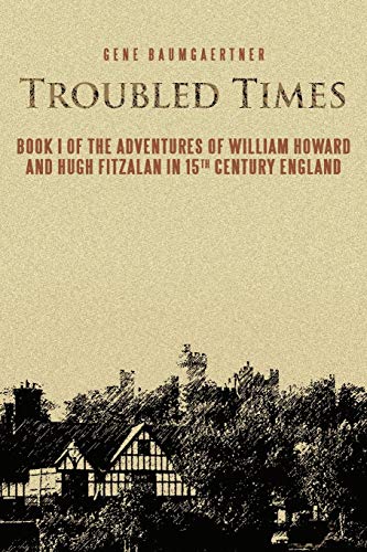 Troubled Times: Book I Of The Adventures of William Howard and Hugh Fitzalan in 15th Century England