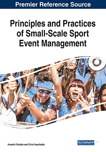 Principles and Practices of Small-Scale Sport Event Management: Premier Reference Source