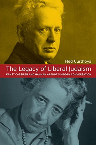 The Legacy of Liberal Judaism: Ernst Cassirer and Hannah Arendt's Hidden Converstation
