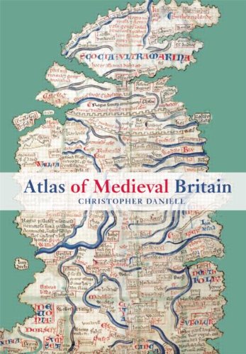 Daniell, Christopher (Centre for Medieval Studies, York, Uk) Atlas Of Medieval Britain