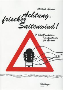 Achtung frischer Saitenwind !: Elf leicht spielbare Kompositionen für Gitarre. Das originelle Heft wurde von Sabina Pohl illustriert.. Gitarre