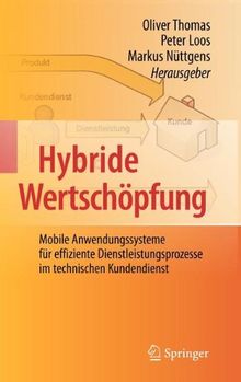 Hybride Wertschöpfung: Mobile Anwendungssysteme für effiziente Dienstleistungsprozesse im technischen Kundendienst