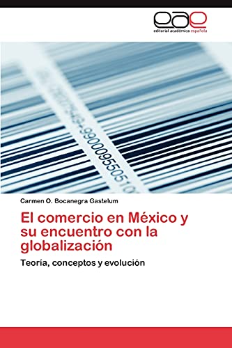 El comercio en México y su encuentro con la globalización: Teoría, conceptos y evolución