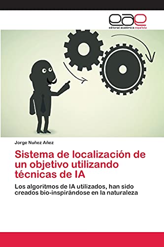 Sistema de localización de un objetivo utilizando técnicas de IA: Los algoritmos de IA utilizados, han sido creados bio-inspirándose en la naturaleza