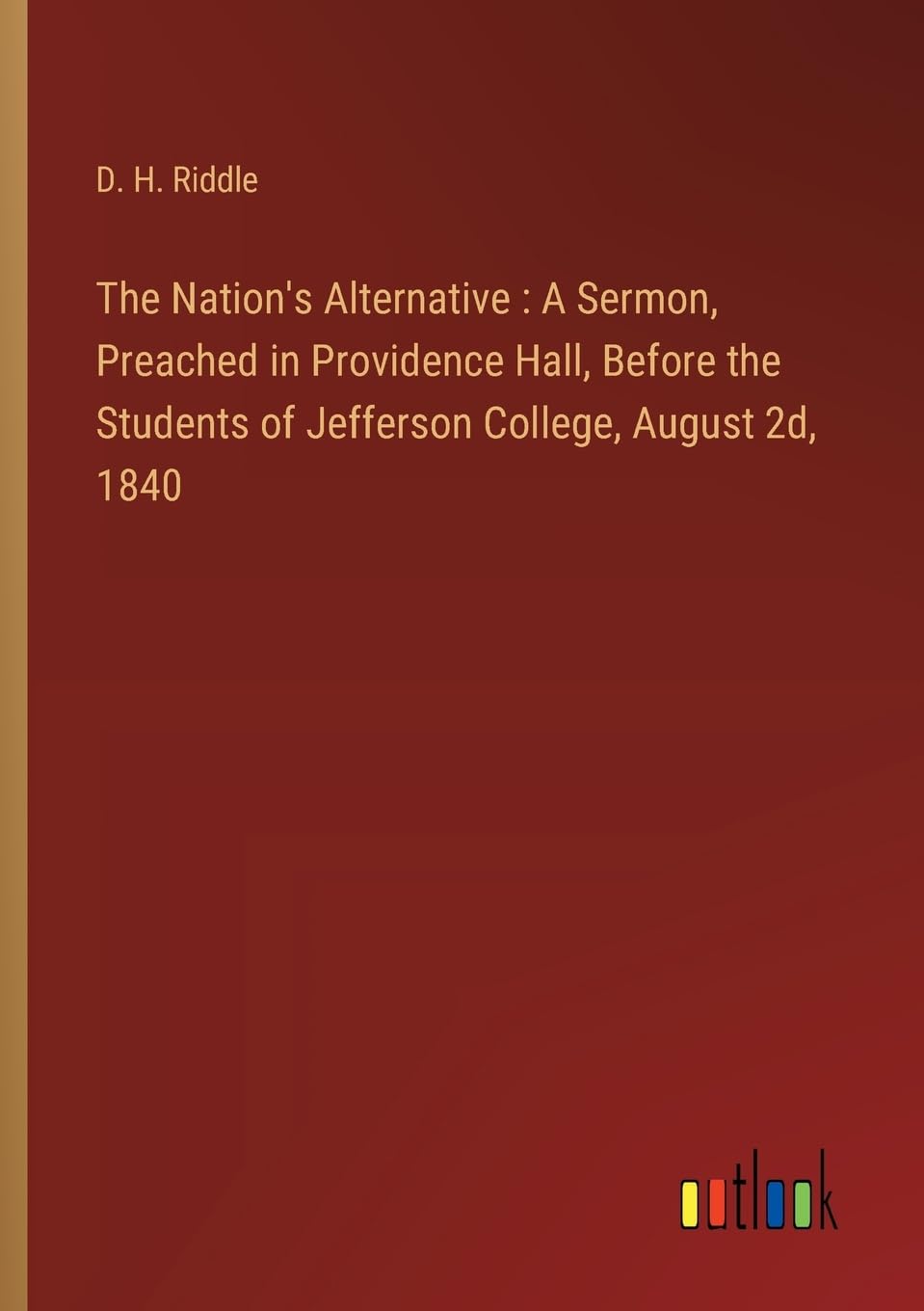 The Nation's Alternative : A Sermon, Preached in Providence Hall, Before the Students of Jefferson College, August 2d, 1840