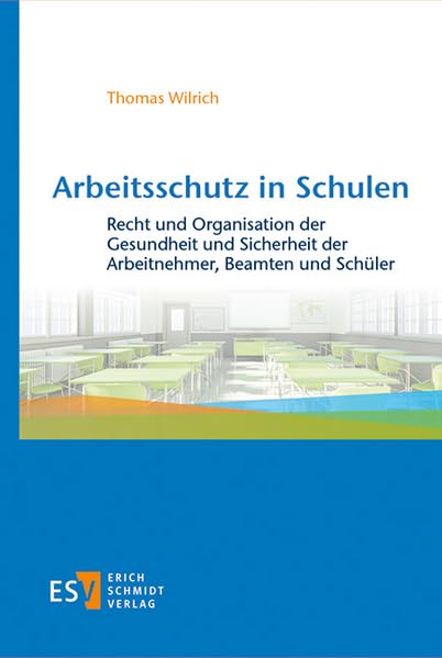 Arbeitsschutz in Schulen: Recht und Organisation der Gesundheit und Sicherheit der Arbeitnehmer, Beamten und Schüler