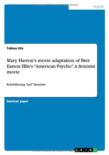 Mary Harron¿s movie adaptation of Bret Easton Ellis¿s American Psycho. A feminist movie: Rehabilitating bad literature