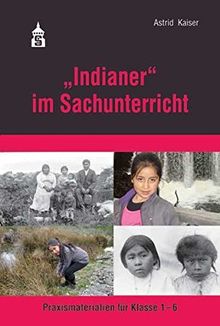 &#34;Indianer&#34; im Sachunterricht: Praxismaterialien für Klasse 1-6