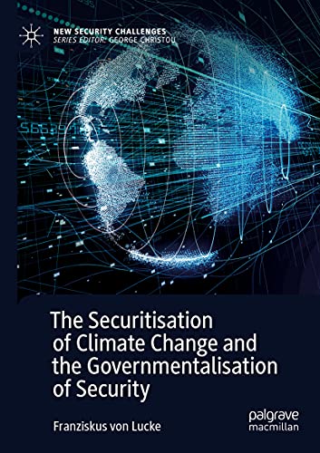 The Securitisation of Climate Change and the Governmentalisation of Security (New Security Challenges)