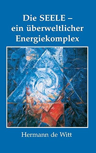 Die Seele - ein überweltlicher Energiekomplex