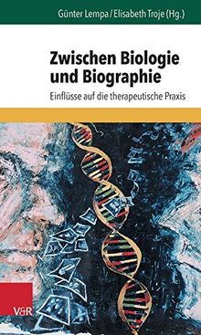 Zwischen Biologie und Biographie: Einflüsse auf die therapeutische Praxis (Forum der psychoanalytischen Psychosentherapie, Bd. 30)