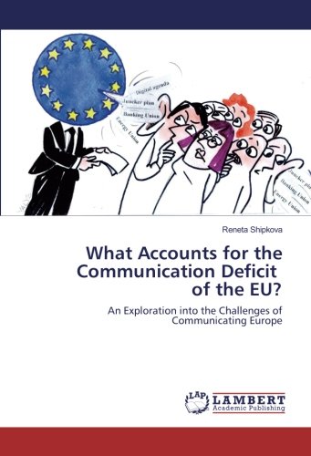What Accounts for the Communication Deficit of the EU?: An Exploration into the Challenges of Communicating Europe