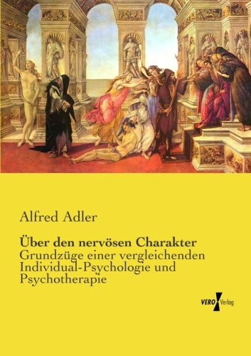 Über den nervösen Charakter: Grundzüge einer vergleichenden Individual-Psychologie und Psychotherapie
