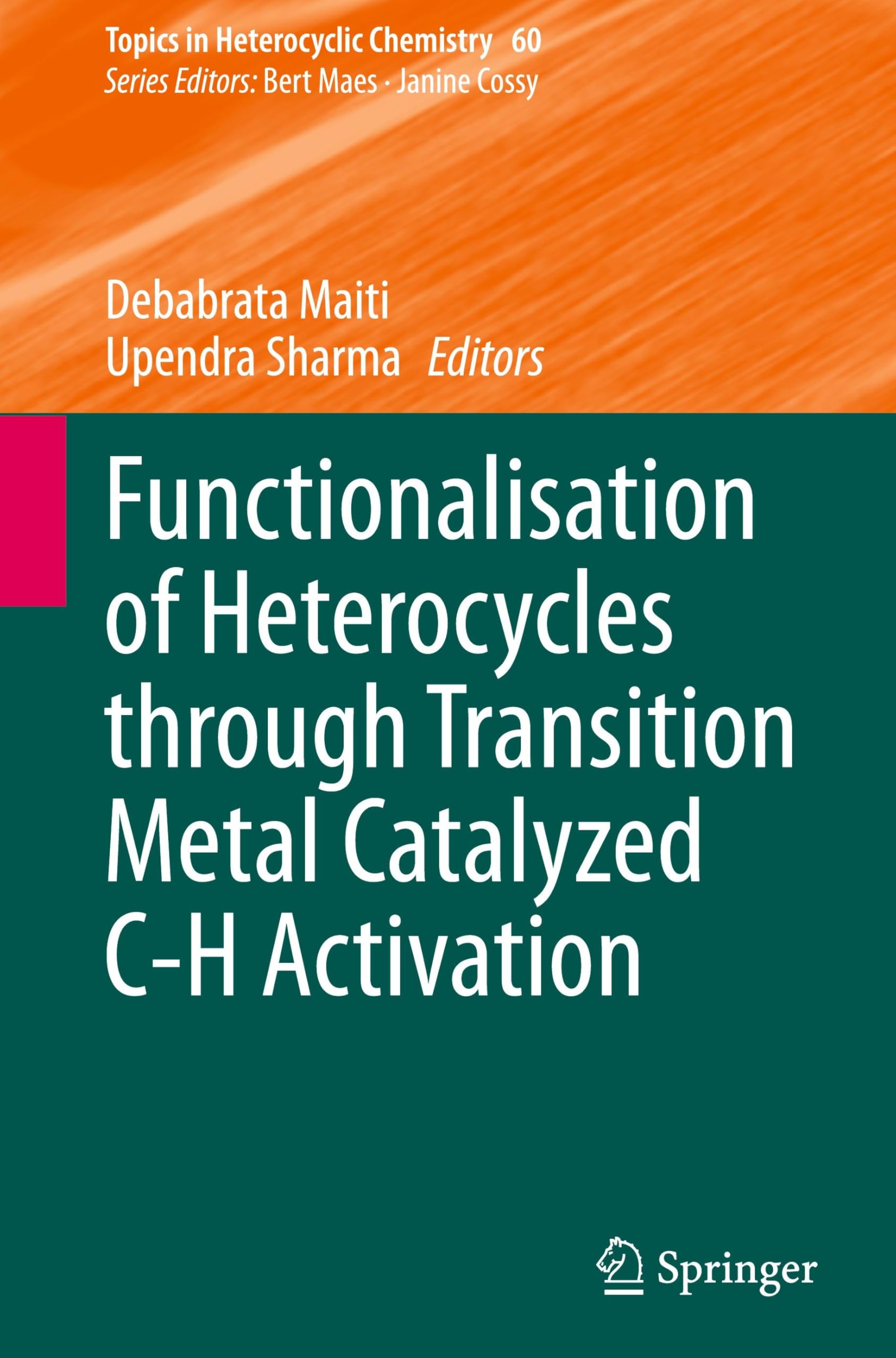 Functionalisation of Heterocycles through Transition Metal Catalyzed C-H Activation (Topics in Heterocyclic Chemistry, 60, Band 60)
