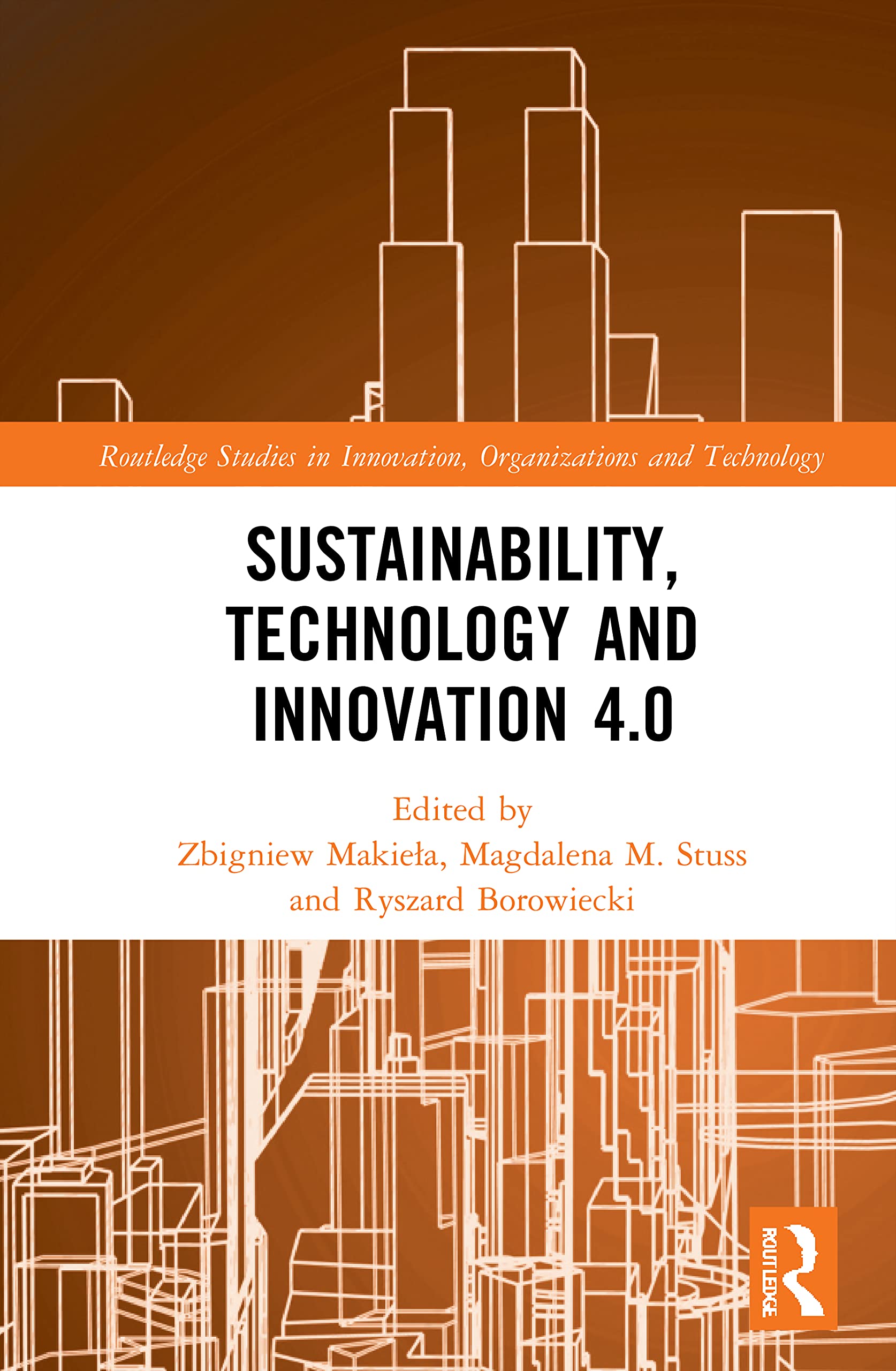 Sustainability, Technology and Innovation 4.0 (Routledge Studies in Innovation, Organizations and Technology)