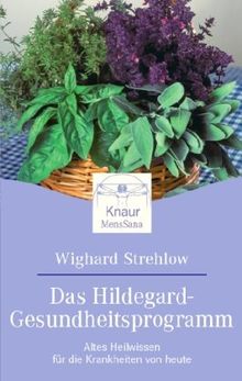 Das Hildegard-Gesundheitsprogramm: Altes Heilwissen für die Krankheiten von heute