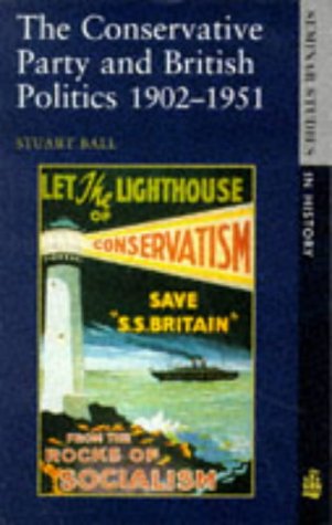 The Conservative Party and British Politics 1902 - 1951 (Seminar Studies in History)