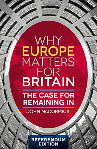 Why Europe Matters for Britain. Referendum Edition: The Case for Remaining In