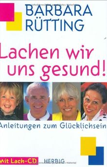 Lachen wir uns gesund: Anleitungen zum Glücklichsein