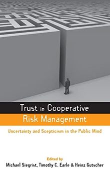 Trust in Cooperative Risk Management: Uncertainty and Scepticism in the Public Mind: Uncertainty in Scepticism in the Public Mind (Earthscan Risk in Society)